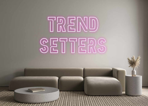 Custom Neon: Trend
Setters