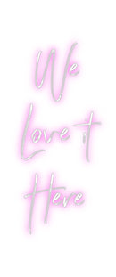 Custom Neon: We
Love it
...