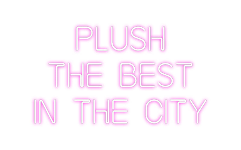 Custom Neon: Plush
The Be...