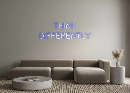 Custom Neon: THINK
DIFFER...