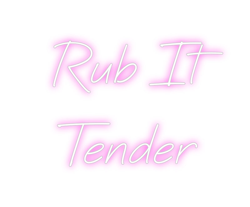 Custom Neon: Rub It
Tender