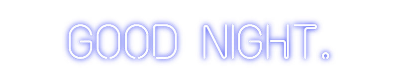 Custom Neon: Good night.