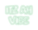 Custom Neon: Itz Ah 
Vibe