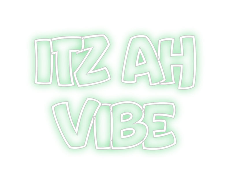 Custom Neon: Itz Ah 
Vibe