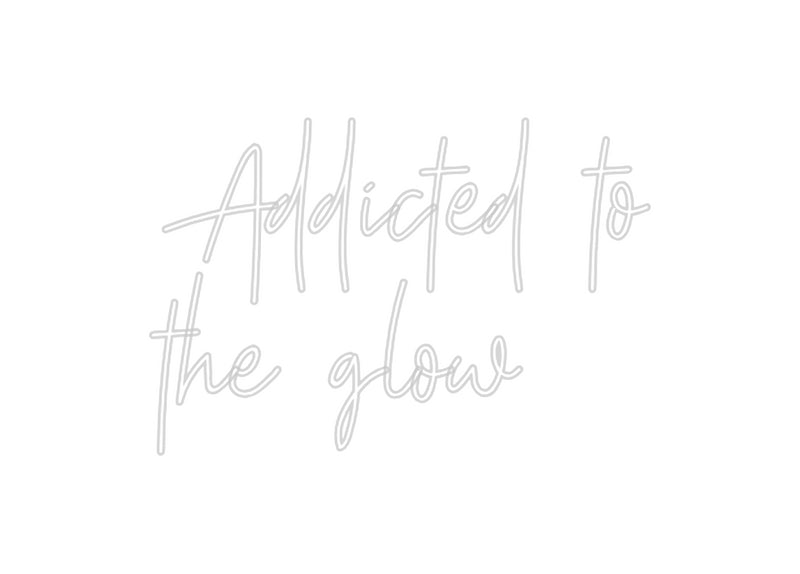 Custom Neon: Addicted to
...