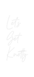 Custom Neon: Let’s 
Get
...