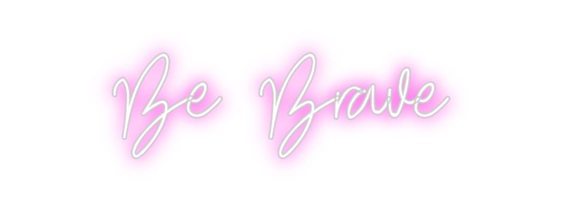 Custom Neon: Be Brave