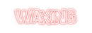 Custom Neon: WAXING