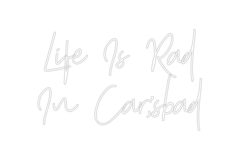 Custom Neon: Life Is Rad
...