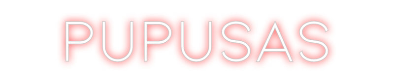 Custom Neon: PUPUSAS