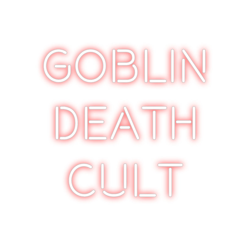 Custom Neon: GOBLIN
DEATH...