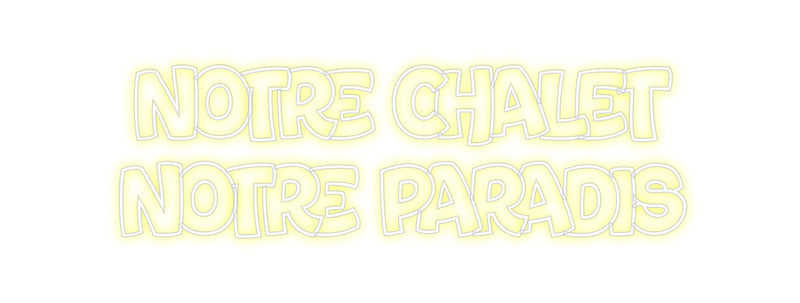 Custom Neon: Notre CHALET
...