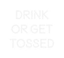 Custom Neon: DRINK
OR GET...
