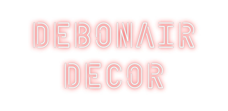 Custom Neon: DEBONAIR 
  ...