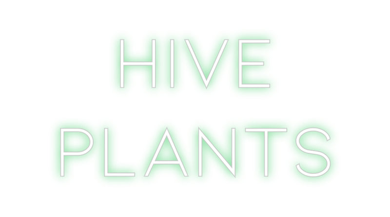 Custom Neon: Hive 
Plants