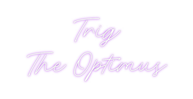 Custom Neon: Trig
The Opt...