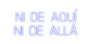Custom Neon: Ni de aquí 
...