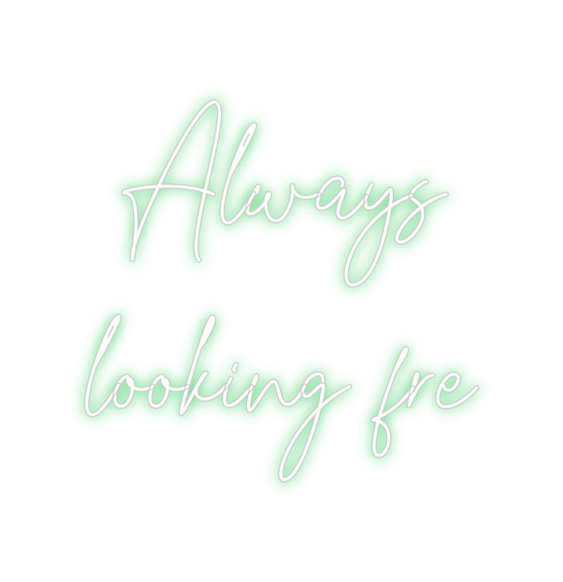 Custom Neon: Always
looki...