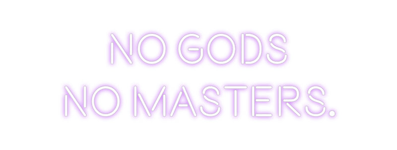 Custom Neon: No gods 
no ...