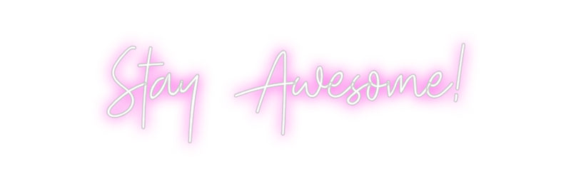 Custom Neon: Stay Awesome!