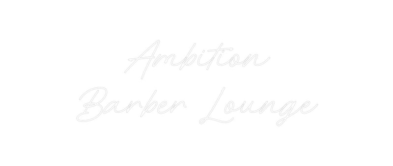 Custom Neon: Ambition
Bar...