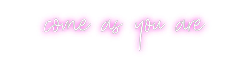 Custom Neon: come as you are