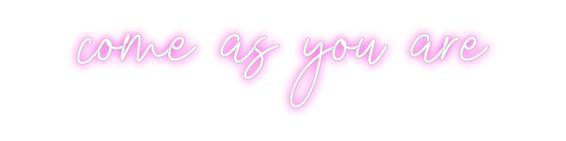 Custom Neon: come as you are