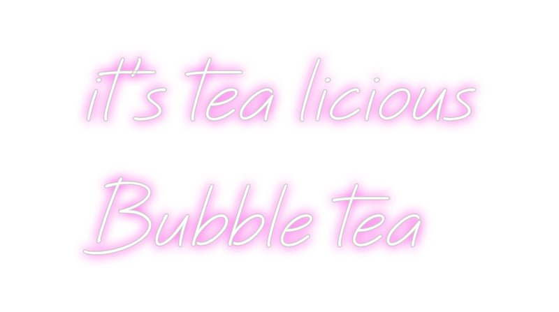 Custom Neon: it's tea lici...