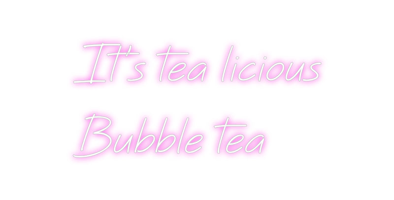 Custom Neon: It's tea lici...