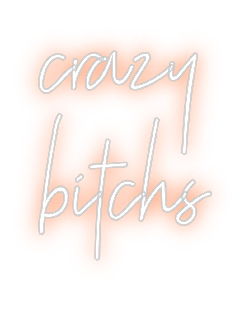 Custom Neon: crazy
bitchs