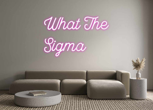 Custom Neon: What The
Sigma