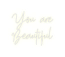 Custom Neon: You are
Beau...