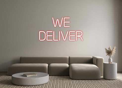 Custom Neon: We
deliver