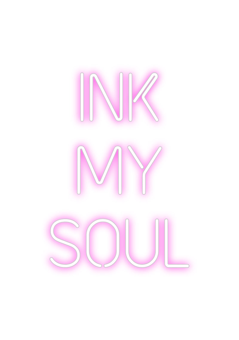 Custom Neon: INK 
MY 
SOUL