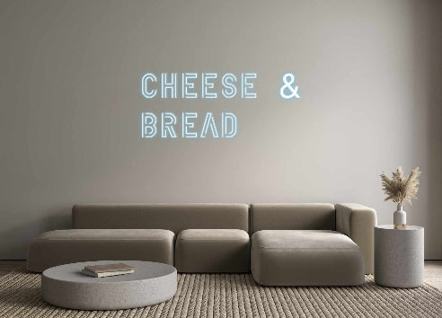 Custom Neon: Cheese &
Bread