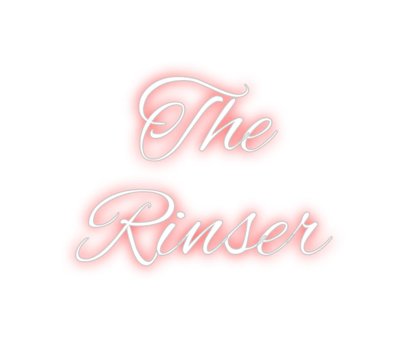 Custom Neon: The 
Rinser