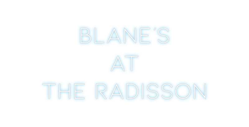 Custom Neon: BLANE'S 
At
...