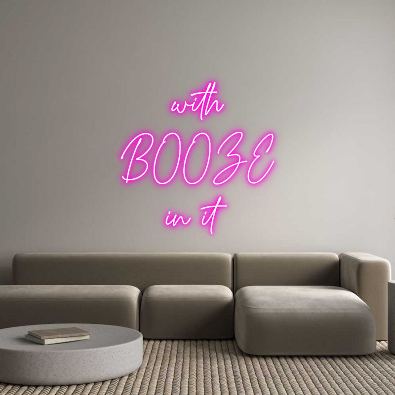 Custom Neon: with
BOOZE
...