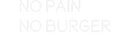 Custom Neon: No Pain 
No ...
