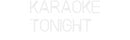 Custom Neon: Karaoke
Toni...