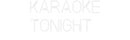 Custom Neon: Karaoke
Toni...