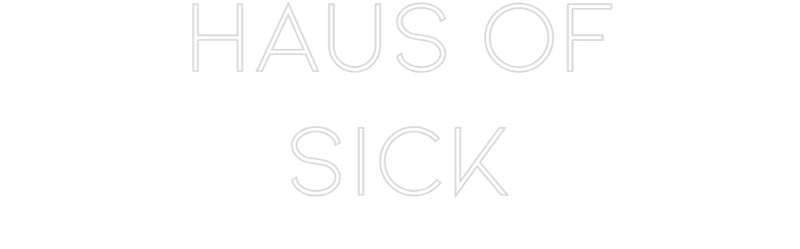 Custom Neon: HAUS OF
SICK