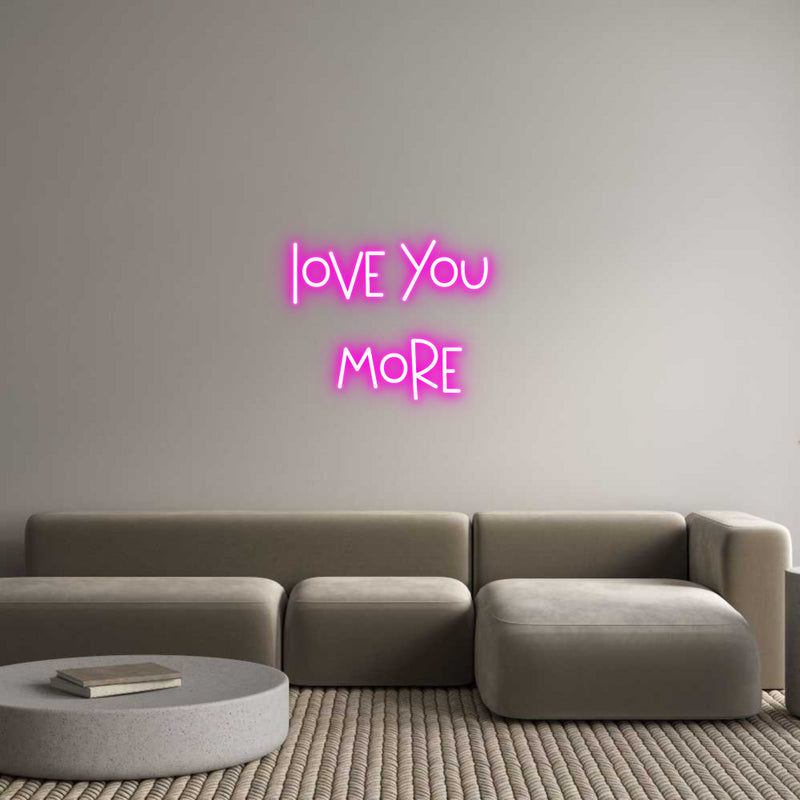 Custom Neon: Love you 
more