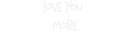 Custom Neon: Love you 
more