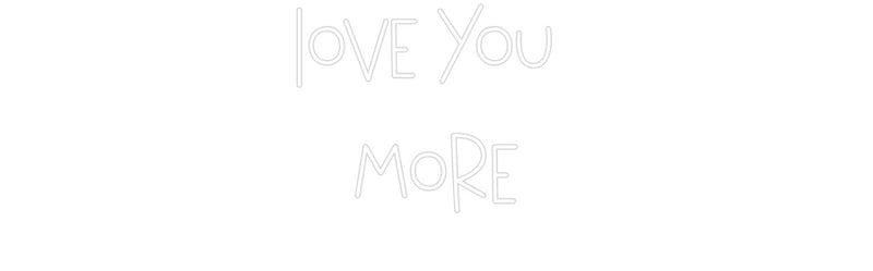 Custom Neon: Love you 
more