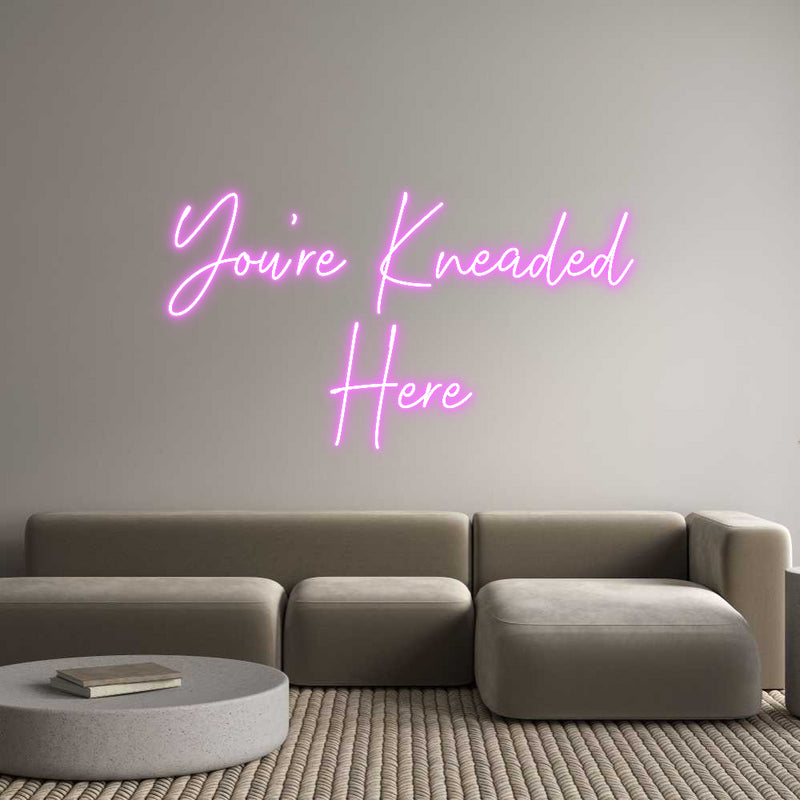 Custom Neon: You’re Kneade...