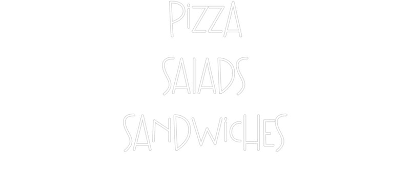 Custom Neon: Pizza
SaLads...