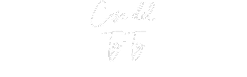 Custom Neon: Casa del
Ty-Ty