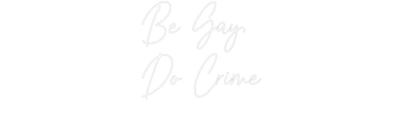 Custom Neon: Be Gay,
Do C...