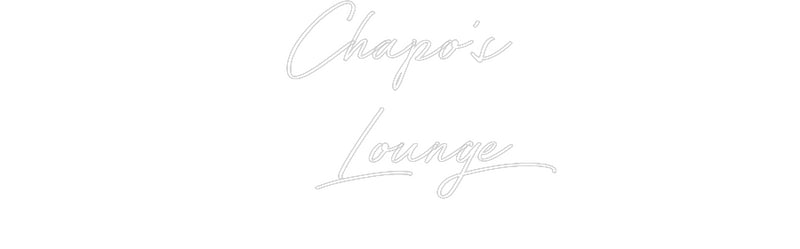 Custom Neon: Chapo’s
Lounge